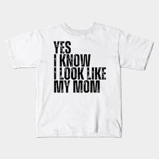 Yes, I Know I Look Like My Mom Kids T-Shirt